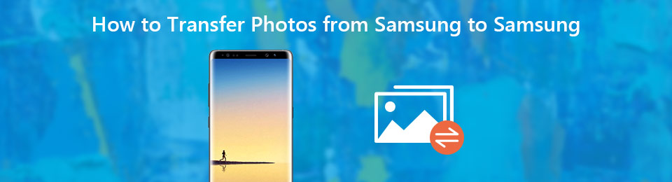 كيفية نقل الصور من Samsung إلى Samsung بخمس طرق أسهل [2022]